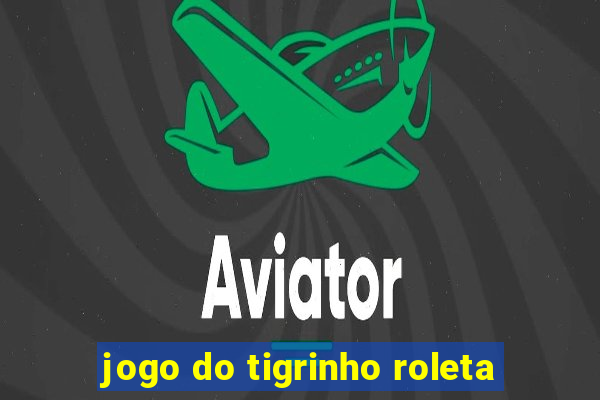 jogo do tigrinho roleta